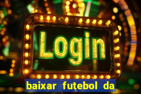 baixar futebol da hora 3.7 atualizado